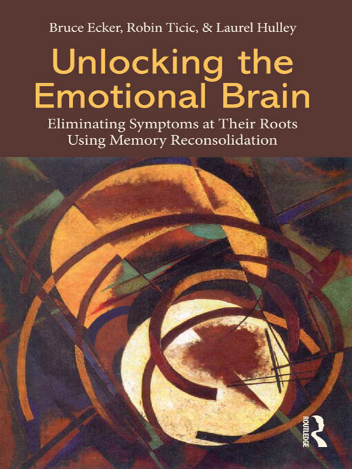 Title details for Unlocking the Emotional Brain by Bruce Ecker - Available